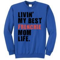 Livin My Best Frenchie Mom Life Adc023d Gift Sweatshirt