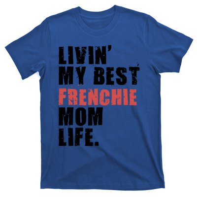 Livin My Best Frenchie Mom Life Adc023d Gift T-Shirt