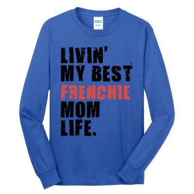 Livin My Best Frenchie Mom Life Adc023d Gift Tall Long Sleeve T-Shirt