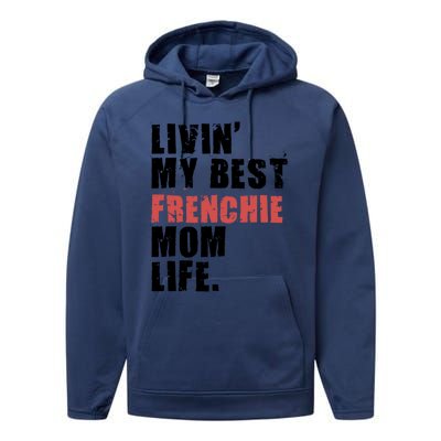 Livin My Best Frenchie Mom Life Adc023d Gift Performance Fleece Hoodie