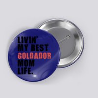 Livin My Best Goldador Mom Life Adc102d Cool Gift Button