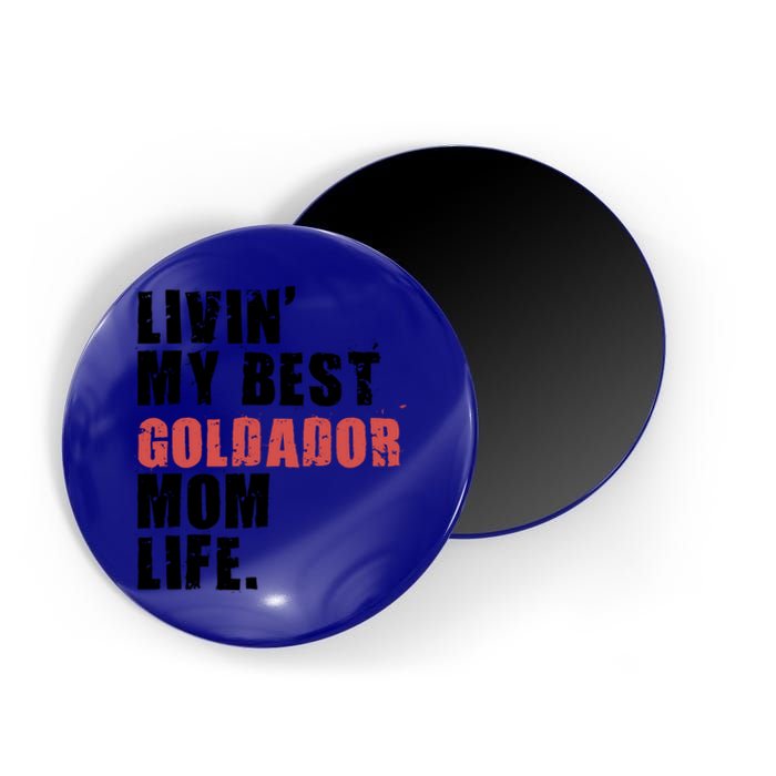 Livin My Best Goldador Mom Life Adc102d Cool Gift Magnet