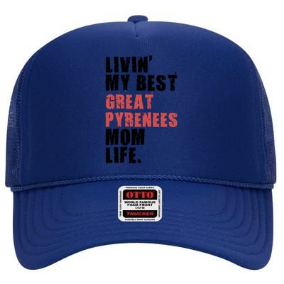 Livin My Best Great Pyrenees Mom Life Adc051d Funny Gift High Crown Mesh Back Trucker Hat