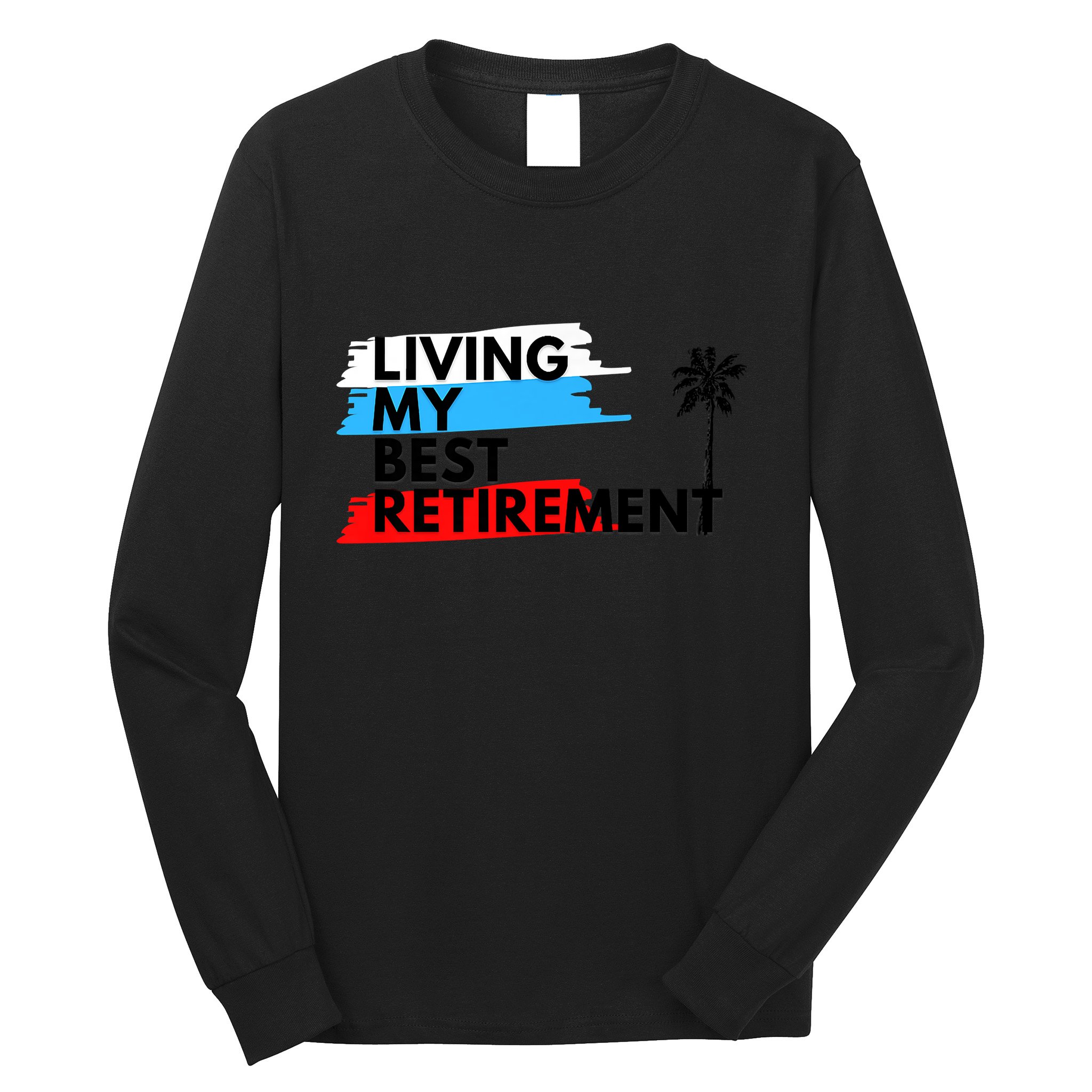 Living My Best Retirement Long Sleeve Shirt