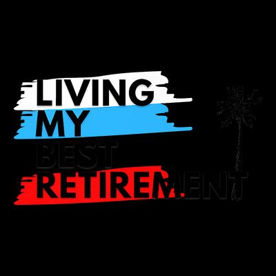 Living My Best Retirement T-Shirt