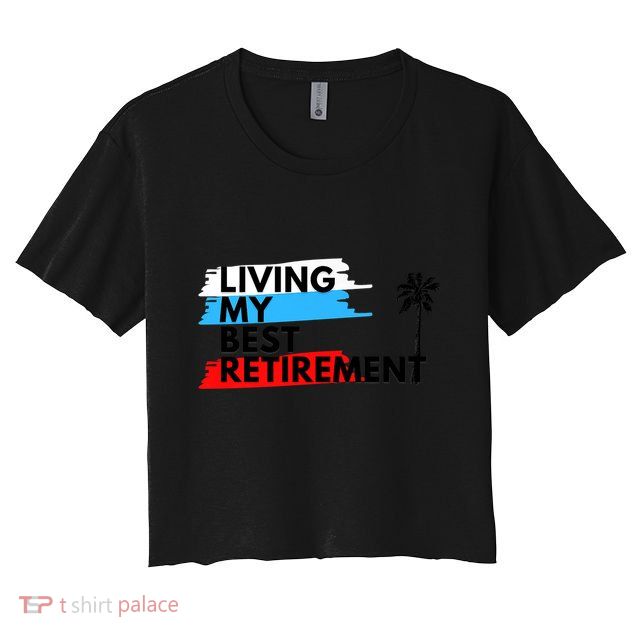 Living My Best Retirement Crop Top