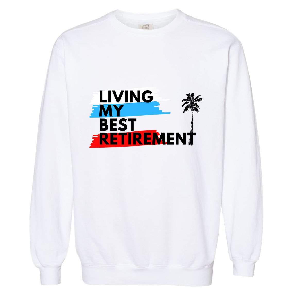 Living My Best Retirement Garment-Dyed Sweatshirt