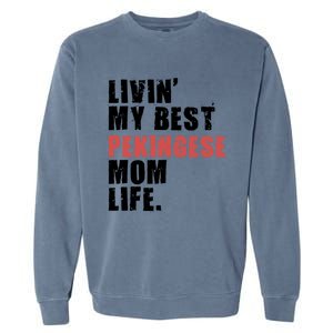 Livin My Best Pekingese Mom Life Adc084d Gift Garment-Dyed Sweatshirt