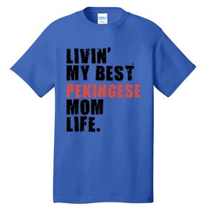 Livin My Best Pekingese Mom Life Adc084d Gift Tall T-Shirt