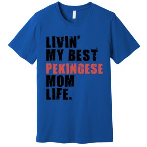 Livin My Best Pekingese Mom Life Adc084d Gift Premium T-Shirt