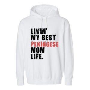 Livin My Best Pekingese Mom Life Adc084d Gift Garment-Dyed Fleece Hoodie