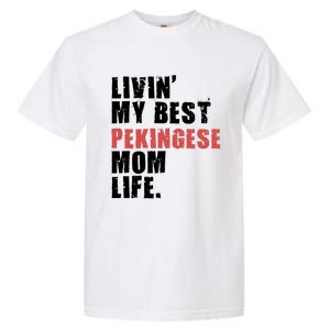 Livin My Best Pekingese Mom Life Adc084d Gift Garment-Dyed Heavyweight T-Shirt