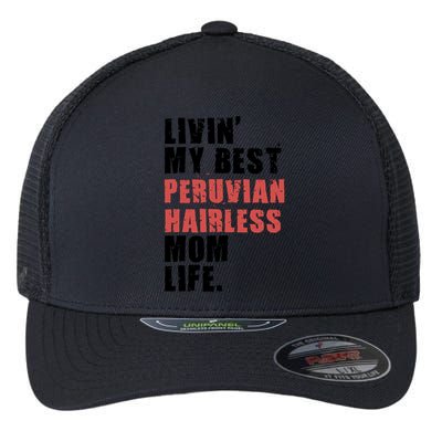 Livin My Best Peruvian Hairless Mom Life Adc085d Cool Gift Flexfit Unipanel Trucker Cap