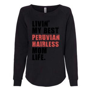 Livin My Best Peruvian Hairless Mom Life Adc085d Cool Gift Womens California Wash Sweatshirt