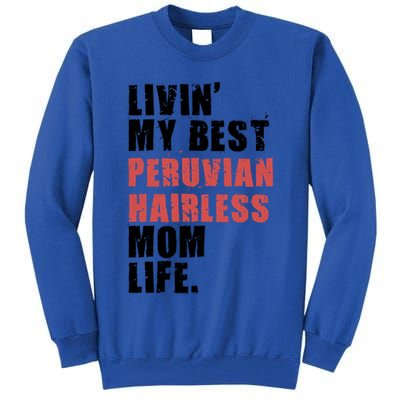 Livin My Best Peruvian Hairless Mom Life Adc085d Cool Gift Tall Sweatshirt