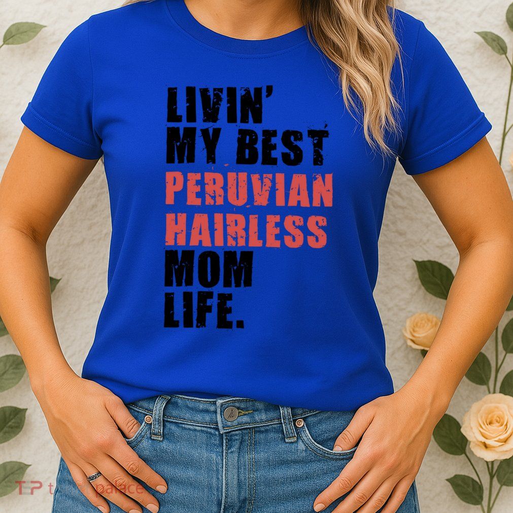Livin My Best Peruvian Hairless Mom Life Adc085d Cool Gift Womens T-Shirt