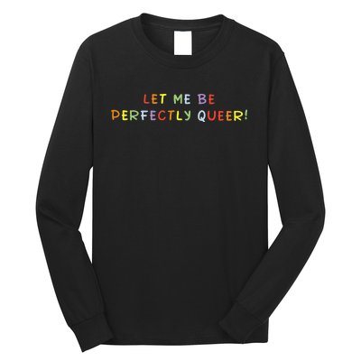 Let Me Be Perfectly Queer Lgbt Pride Month Long Sleeve Shirt