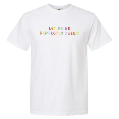 Let Me Be Perfectly Queer Lgbt Pride Month Garment-Dyed Heavyweight T-Shirt