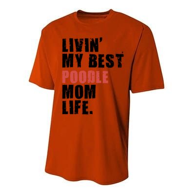 Livin My Best Poodle Mom Life Adc095d Gift Performance Sprint T-Shirt