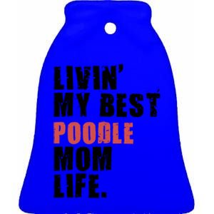 Livin My Best Poodle Mom Life Adc095d Gift Ceramic Bell Ornament