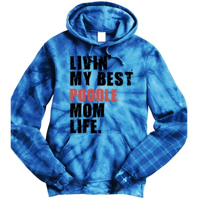 Livin My Best Poodle Mom Life Adc095d Gift Tie Dye Hoodie