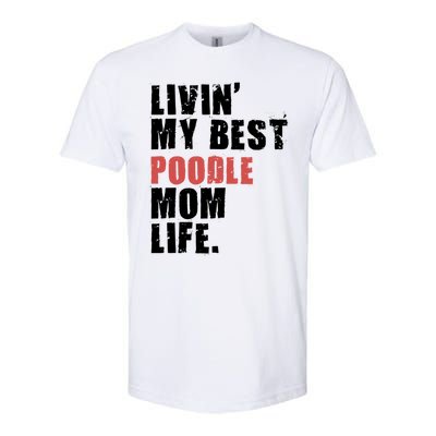 Livin My Best Poodle Mom Life Adc095d Gift Softstyle® CVC T-Shirt