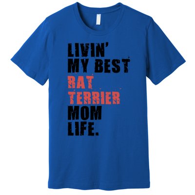 Livin My Best Rat Terrier Mom Life Adc148d Cute Gift Premium T-Shirt