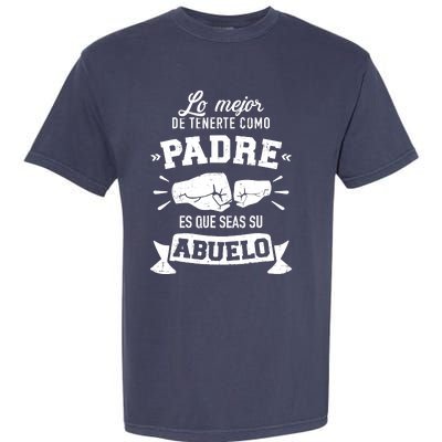 Lo mejor cosa tenerte como padre es que seas su como abuelo Garment-Dyed Heavyweight T-Shirt