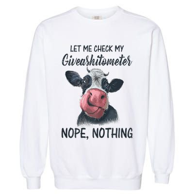 Let Me Check My Giveashitometer Nope Nothing Funny Cow Garment-Dyed Sweatshirt
