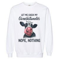 Let Me Check My Giveashitometer Nope Nothing Funny Cow Garment-Dyed Sweatshirt