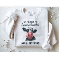 Let Me Check My Giveashitometer Nope Nothing Funny Cow Sweatshirt