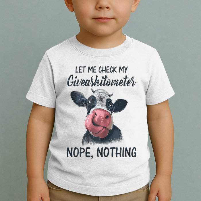 Let Me Check My Giveashitometer Nope Nothing Funny Cow Toddler T-Shirt
