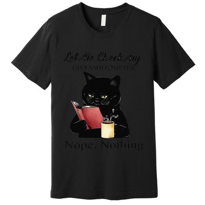 Let Me Check My Giveashitometer Nope Nothing Black Cat Premium T-Shirt