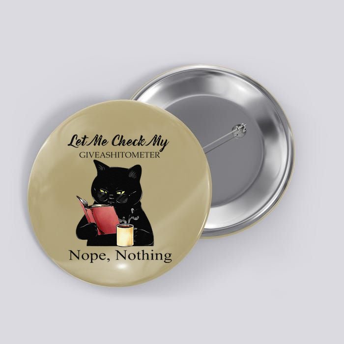 Let Me Check My Giveashitometer Nope Nothing Black Cat Button