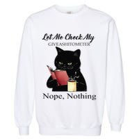 Let Me Check My Giveashitometer Nope Nothing Black Cat Garment-Dyed Sweatshirt