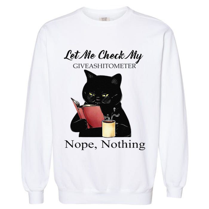 Let Me Check My Giveashitometer Nope Nothing Black Cat Garment-Dyed Sweatshirt