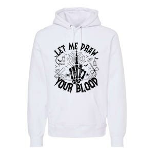 Let Me Draw Your Blood Nurse Spooky Party Halloween Premium Hoodie