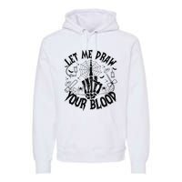 Let Me Draw Your Blood Nurse Spooky Party Halloween Premium Hoodie