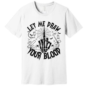 Let Me Draw Your Blood Nurse Spooky Party Halloween Premium T-Shirt