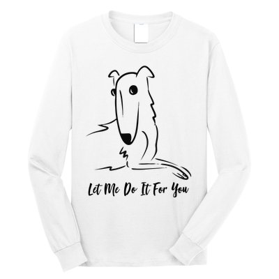 Let Me Do It For You Borzoi Dog Funny Meme Long Sleeve Shirt