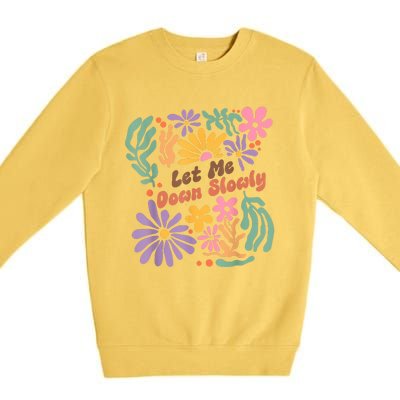 Let Me Down Slowly Floral Art Benjamin Premium Crewneck Sweatshirt