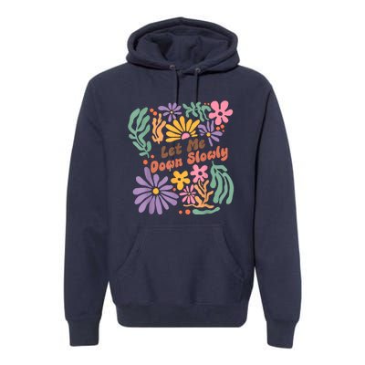 Let Me Down Slowly Floral Art Benjamin Premium Hoodie