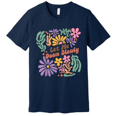 Let Me Down Slowly Floral Art Benjamin Premium T-Shirt