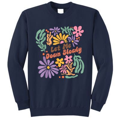 Let Me Down Slowly Floral Art Benjamin Tall Sweatshirt