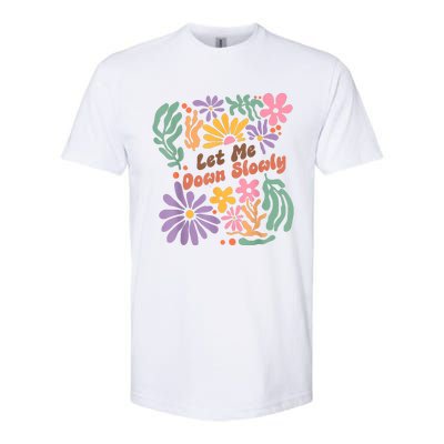 Let Me Down Slowly Floral Art Benjamin Softstyle CVC T-Shirt