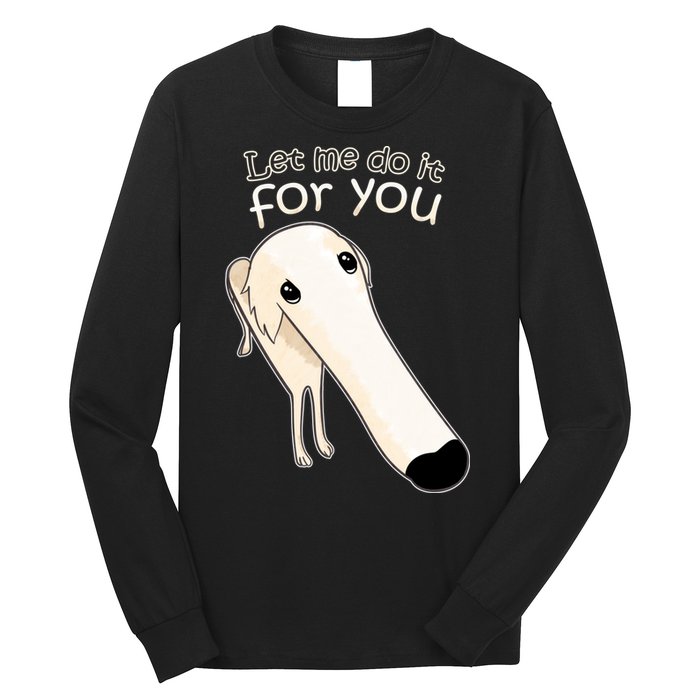 Let Me Do It For You Borzoi Dog Meme Long Sleeve Shirt