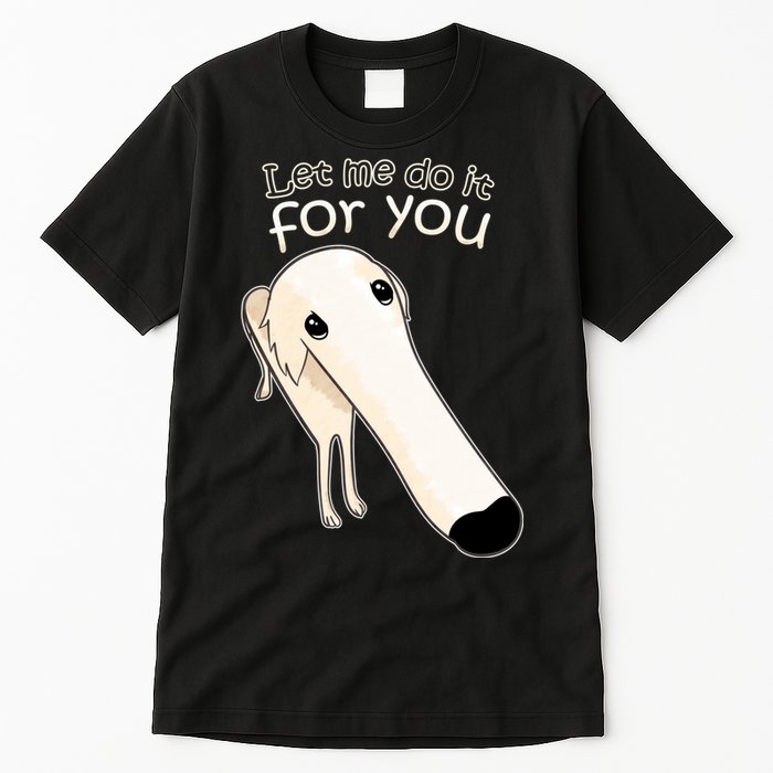 Let Me Do It For You Borzoi Dog Meme Tall T-Shirt