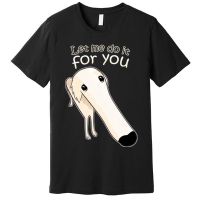 Let Me Do It For You Borzoi Dog Meme Premium T-Shirt