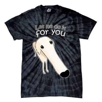 Let Me Do It For You Borzoi Dog Meme Tie-Dye T-Shirt