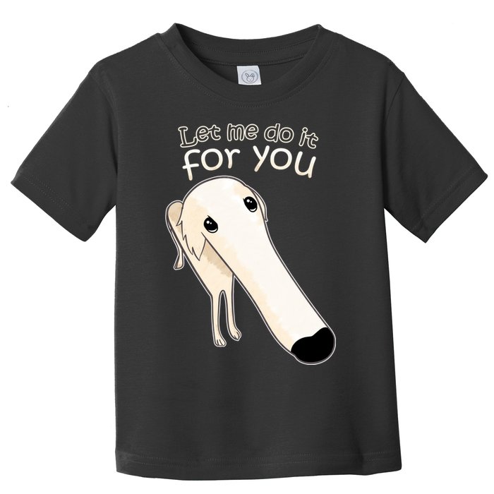 Let Me Do It For You Borzoi Dog Meme Toddler T-Shirt